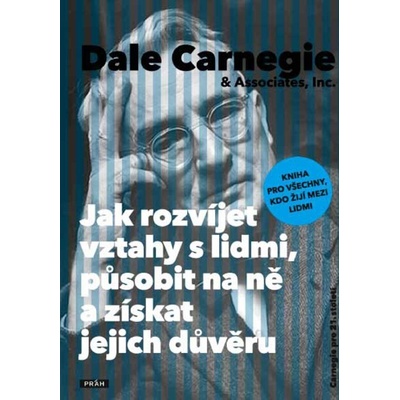 Jak rozvíjet vztahy s lidmi, působit na ně a získat jejich důvěru - Dale Carnegie