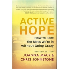 Active Hope Revised: How to Face the Mess Were in with Unexpected Resilience and Creative Power Macy JoannaPaperback