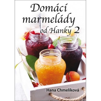 Domácí marmelády od Hanky 2 - Hana Chmelíková