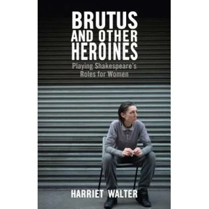 Brutus and Other Heroines | Harriet Walter (ISBN: 9781848422933)