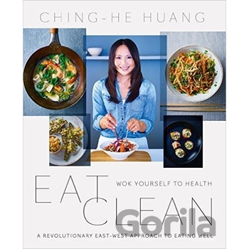 Eat Clean: Wok Yourself to Health - Ching-He Huang