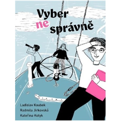 Vyber ne správně Průvodce na cestě k vysněnému povolání - Ladislav Koubek Radmila Pinkavová Jirkovská