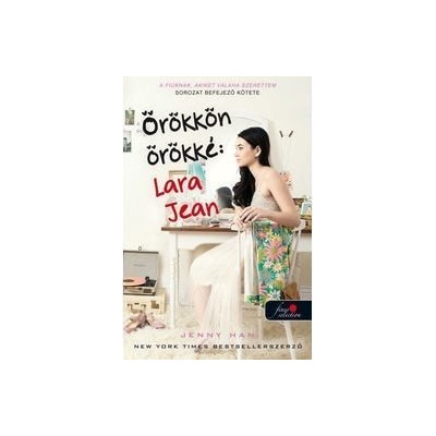 Örökkön örökké - Lara Jean - A fiúknak, akiket valaha szerettem 3. - kemény kötés