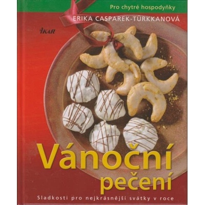 Vánoční pečení - Sladkosti pro nejkrásnější svátky v roce - Casparek-Türkkanová Erika