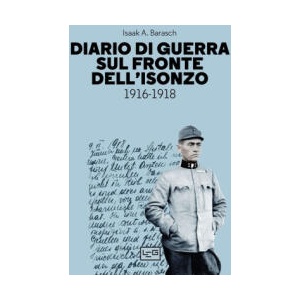 Diario di guerra sul fronte dell'Isonzo. 1916-1918 | Isaak A. Barasch (2023)