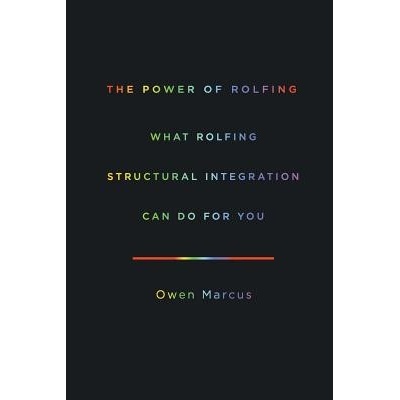 The Power of Rolfing: What Rolfing Structural Integration Can Do For You Marcus OwenPaperback