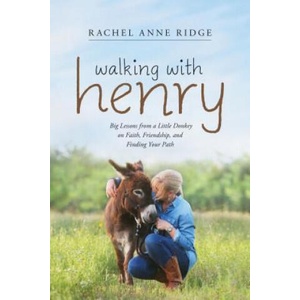 Walking with Henry: Big Lessons from a Little Donkey on Faith, Friendship, and Finding Your Path | Rachel Anne Ridge (ISBN: 9781414397856)
