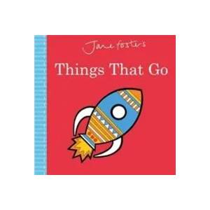 Jane Foster's Things That Go | Jane Foster (ISBN: 9781783707676)