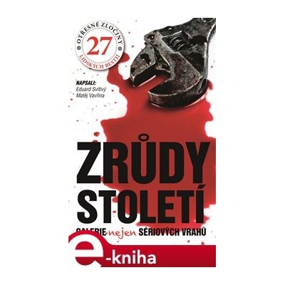 Zrůdy století. Galerie nejen sériových vrahů - Eduard Svítivý, Matěj Vavřina