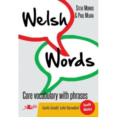 Welsh Words - Geirfa Graidd, Lefel Mynediad De Cymru/South Wales - Paul Meara, Steve Morris – Hledejceny.cz