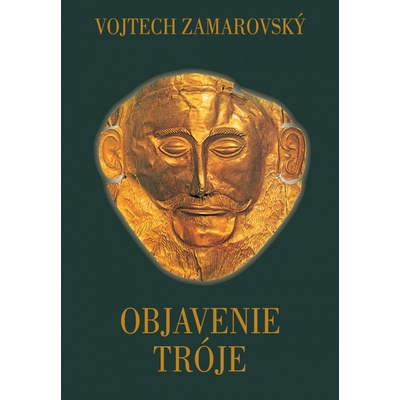 Objavenie Tróje - Vojtech Zamarovský