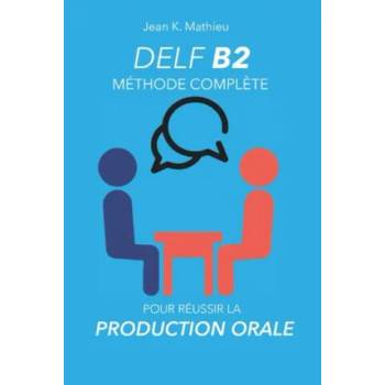 Image 1 of DELF B2 Production Orale - Méthode compl? te pour réussir | Jean K. Mathieu