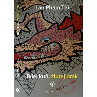 Bílej kůň, žlutej drak - Lan Pham Thi
