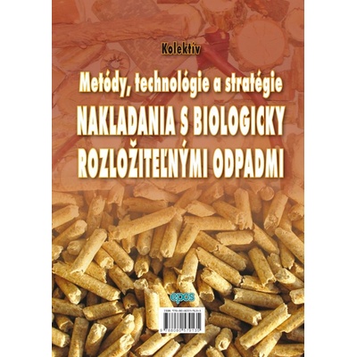 Metódy, technológie a stratégie nakladania s biologicky rozložiteľnými odpadmi - Kolektív
