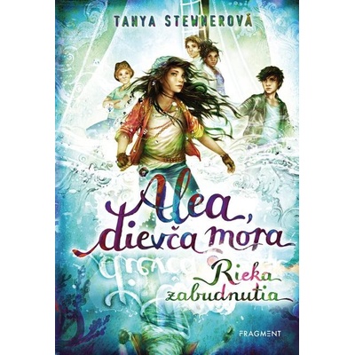 Alea, dievča mora 6 – Rieka zabudnutia - Tanya Stewner, Claudia Carls