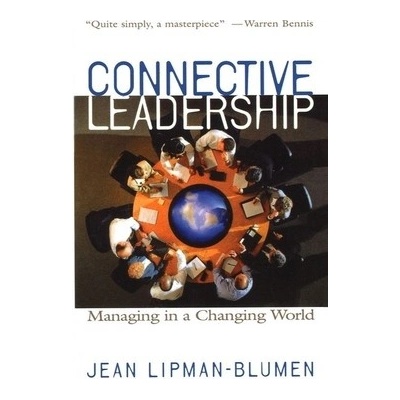 Connective Leadership Lipman-Blumen Jean Co-director of the Institute for Advanced Studies in Leadership Peter F. Drucker Graduate Management Center in Claremont California