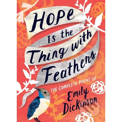 Hope Is the Thing with Feathers: The Complete Poems of Emily Dickinson Dickinson Emily