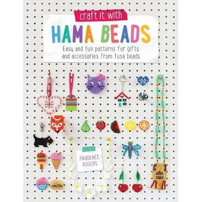 Craft It with Hama Beads: Easy and Patterns for Gifts and Accessories from Fuse Beads Rogers Prudence Paperback