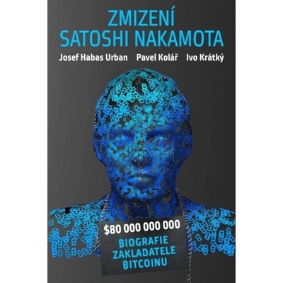 Záhadné zmizení Satoshi Nakamota - Ivo Krátký, Pavel Kolář, Josef Habas Urban