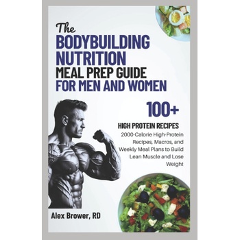 THE BODYBUILDING NUTRITION MEAL PREP GUIDE FOR MEN AND WOMEN | ALEX BROWER RD