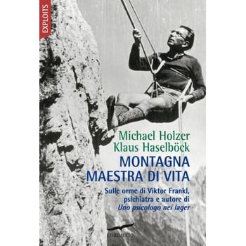 Montagna maestra di vita. Sulle orme di Viktor Frankl, autore di Uno psicologo nei lager/ | Klaus Haselböck, Michael Holzer