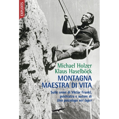 Montagna maestra di vita. Sulle orme di Viktor Frankl, autore di Uno psicologo nei lager/ | Klaus Haselböck, Michael Holzer