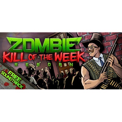 Zombie Kill of the Week - Reborn