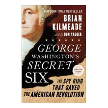 George Washingtons Secret Six: The Spy Ring That Saved the American Revolution Kilmeade BrianPaperback