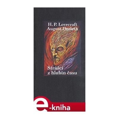 Strážci z hlubin času. Šestnáct mrazivých povídek - Howard Phillips Lovecraft, August Derleth