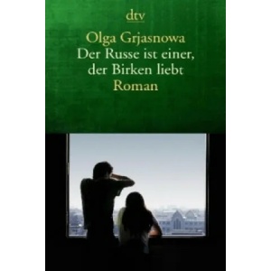 Der Russe ist einer, der Birken liebt | Olga Grjasnowa (2013)