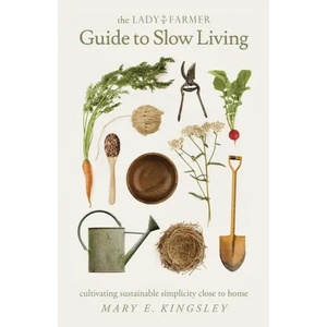 Lady Farmer Guide to Slow Living | Mary E. Kingsley, Eileen M. Schaeffer, Ebook Launch (ISBN: 9780578415956)