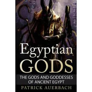 Egyptian Gods: The Gods and Goddesses of Ancient Egypt | Patrick Auerbach (ISBN: 9781522776529)