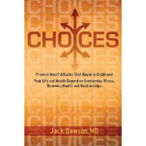 Choices: Your Life and Health Depend on Overcoming Stress, Renewing Health and Relationships | Jack Dawson (ISBN: 9780983857303)