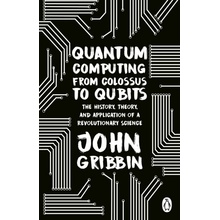 Quantum Computing from Colossus to Qubits - John Gribbin