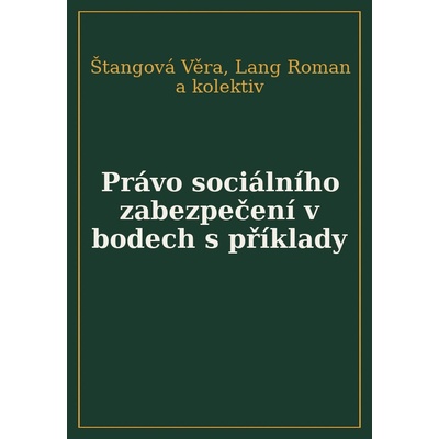 Právo sociálního zabezpečení v bodech s příklady - Věra Štangová; Roman Lang; kolektiv autorů
