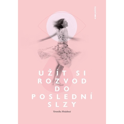 Užít si rozvod do poslední slzy - Veronika Mrázková