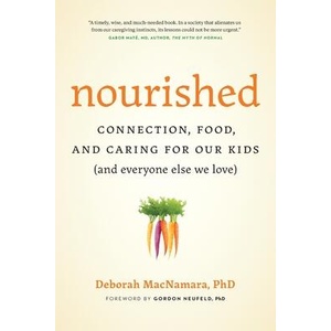 Nourished: Connection, Food, and Caring for Our Kids (And Everyone Else We Love) | Gordon Neufeld (ISBN: 9780995051249)