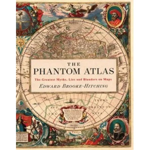 The Phantom Atlas: The Greatest Myths, Lies and Blunders on Maps (ISBN: 9781452168401)