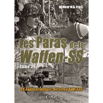 LES PARAS DE LA WAFFEN-SS_TOME 3_SS-FALLSCHIRMJÄGER-BATAILLON 500/600 | RÜDIGER W. A. FRANZ