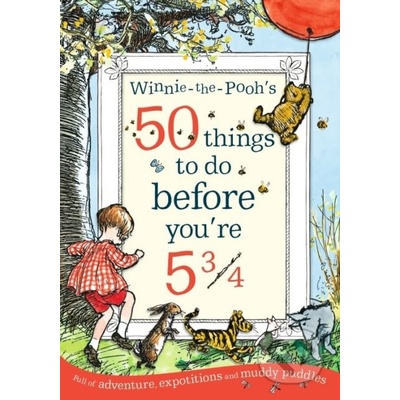 Winnie-the-Poohs 50 things to do before youre 5 3/4 A.A. Milne