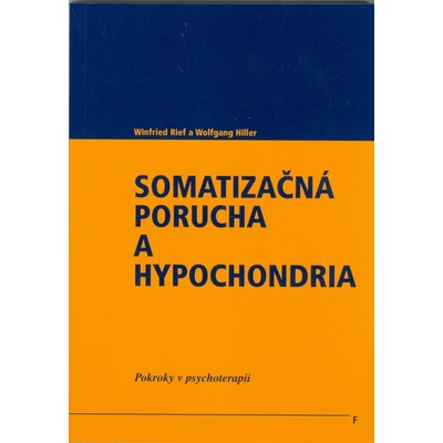 Somatizačná porucha a hypochondria - Winfried Rief, Wolfgang Hiller