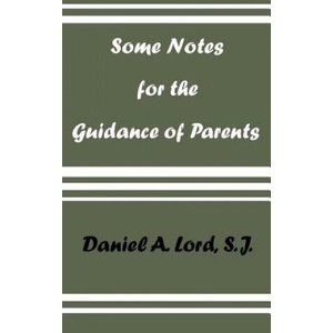 Some Notes for the Guidance of Parents | Daniel A. Lord (ISBN: 9780978319830)