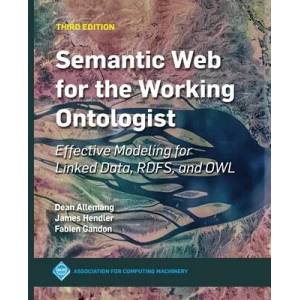 Semantic Web for the Working Ontologist: Effective Modeling for Linked Data, Rdfs, and Owl | Fabien Gandon, Dean Allemang (ISBN: 9781450376143)