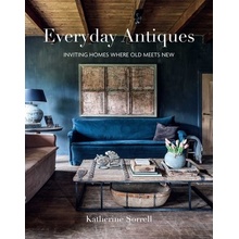 Everyday Antiques Inviting Homes Where Old Meets New Sorrell Katherine