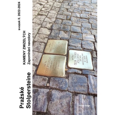 Pražské stolpersteine: Kameny zmizelých - Svazek II - zapomínání navzdory. 2022-2024.