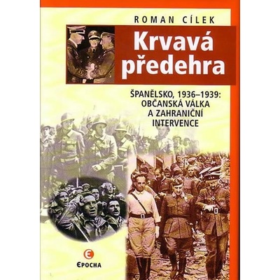 Krvavá předehra -- Španělsko, 1936-1939: občanská válka a zahraniční intervence - Cílek Roman