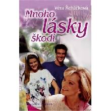 Mnoho lásky škodí - Věra Řeháčková