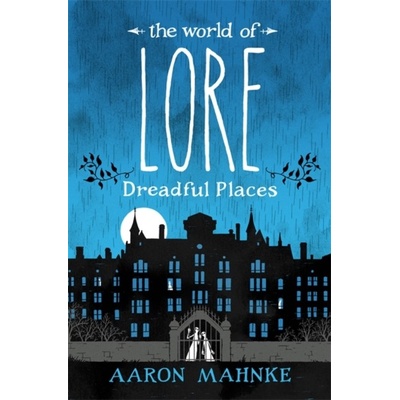 The World of Lore, Volume 3: Dreadful Places - Aaron Mahnke