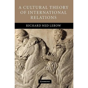 Cultural Theory of International Relations | Richard Ned Lebow (2012)