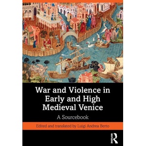 War and Violence in Early and High Medieval Venice | Luigi Andrea Berto (ISBN: 9781041019992)